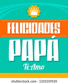 Felicidades Papa, Te Amo, Congratulation Dad, I Love You spanish text vector illustration