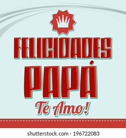 Felicidades Papa, te amo - Congratulation dad, i love you spanish text - vector card