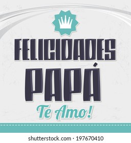 Felicidades Papa, te amo - Congratulation dad, i love you spanish text - vector card