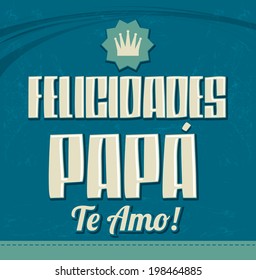 Felicidades Papa, te amo - Congratulation dad, i love you spanish text - vector card