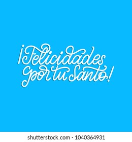 Felicidades Por Tu Santo translated from Spanish handwritten phrase Congratulations For Your Saint on blue background. Vector illustration.