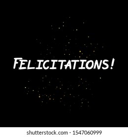 Felicitations brush paint hand drawn lettering on black background with splashes. Congratulations in french language design templates for greeting cards, overlays, posters