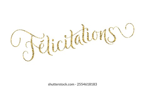 FELICITATIONS (CONGRATULATIONS in French) gold glitter vector brush calligraphy banner on white background