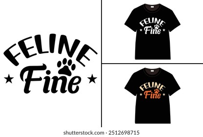 Feline Fine T-shirt design, cat typography t-shirt design, Cat day t shirt design