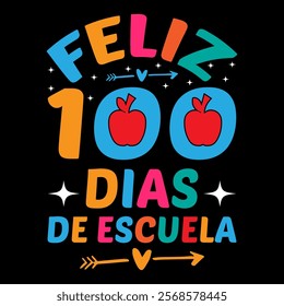 Feliz 100 Dias de Escuela  children, education, kindergarten, student,school, typography, teacher, back to school, study, print, shirt, class, colorful t-shirt design

