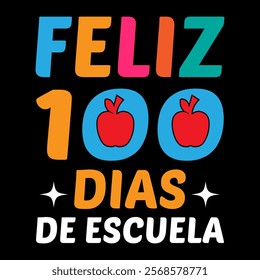 Feliz 100 Dias de Escuela  children, education, kindergarten, student,school, typography, teacher, back to school, study, print, shirt, class, colorful t-shirt design

