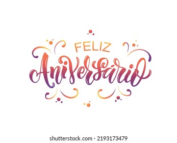 Feliz Aniversario handwritten phrase in Portuguese (Happy Birthday) isolated on white background. Hand lettering typography isolated on white background. Vector colorful illustration for greeting card