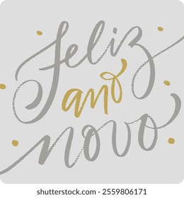 Feliz Ano novo. Happy new year in brazilian portuguese. Modern hand Lettering. vector.