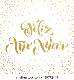 Feliz Ano Nuevo gold glitter modern lettering for Spanish Happy New Year greeting holiday card. Vector hand drawn festive text for banner, poster, invitation on white background.