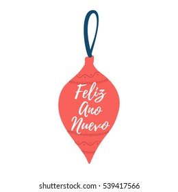 Feliz Ano Nuevo hand lettering Christmas and New Year holiday calligraphy on Spanish. Vector winter holiday background with hand lettering calligraphy, ball