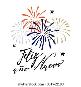 Feliz ano nuevo, Spanish Happy New Year greeting card with handwritten text and hand drawn fireworks, stars, vector illustration, brush lettering