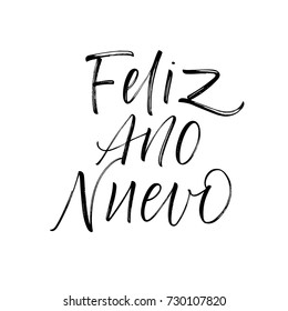 Feliz ano nuevo Spanish phrase. Happy New Year in Spanish. Greeting card. Ink illustration. Modern brush calligraphy. Isolated on white background.