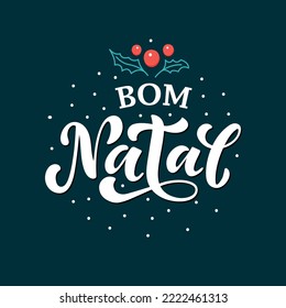 Feliz Bom Natal text meaning Merry Christmas in Portuguese, hand drawn lettering typography. Modern brush calligraphy with berries and leaves. Design for poster, greeting card. Vector illustration