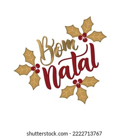 Feliz Bom Natal text meaning Merry Christmas in Portuguese, hand drawn lettering typography. Modern brush calligraphy with berries and leaves. Design for poster, greeting card. Vector illustration