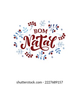 Feliz Bom Natal text meaning Merry Christmas in Portuguese, hand drawn lettering typography. Modern brush calligraphy with berries and leaves. Design for poster, greeting card. Vector illustration