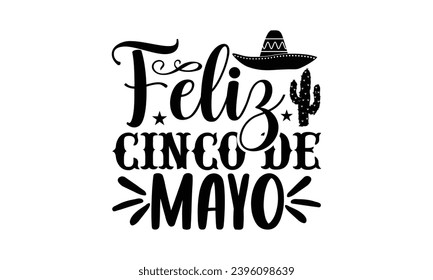 Feliz cinco de mayo- Cinco de Mayo T-shirt design, Hand drawn lettering phrase for  Cutting Machine, Silhouette Cameo, Cricut, Vector illustration Template