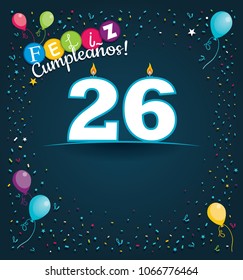 Feliz Cumpleanos 26 - Happy Birthday 26 in Spanish language - Greeting card with white candles in the form of number with background of balloons and confetti of various color on dark blue background