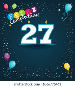 Feliz Cumpleanos 27 - Happy Birthday 27 in Spanish language - Greeting card with white candles in the form of number with background of balloons and confetti of various color on dark blue background