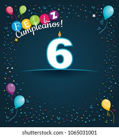 Feliz Cumpleanos 6 - Happy Birthday 6 in Spanish language - Greeting card with white candles in the form of number with background of balloons and confetti of various color on dark blue background