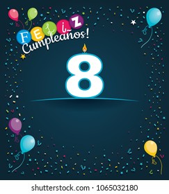 Feliz Cumpleanos 8 - Happy Birthday 8 in Spanish language - Greeting card with white candles in the form of number with background of balloons and confetti of various color on dark blue background