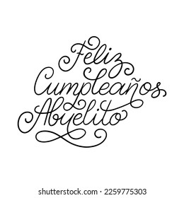 Feliz Cumpleanos Abuelito translated from Spanish Happy Birthday Grandpa, hand lettering, vector illustration on white background for invitation, greeting card etc.