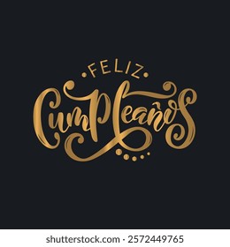 Feliz Cumpleanos - Happy Birthday in spanish. Hand lettering typography on black background. Vector illustration for postcard, greeting card, invitation, banner. Modern brush calligraphy