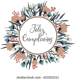 Feliz Cumpleanos - Happy Birthday in Spanish. Calligraphy Greeting Card. Handwritten inscription for birthday card, poster design and gift tags. Vector illustration. Circle frame. Floral wreath.