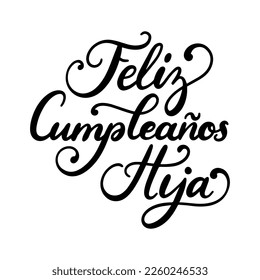 Feliz Cumpleanos Hija translated from Spanish Happy Birthday Daughter, hand lettering, vector illustration on white background for invitation, greeting card etc.