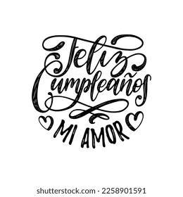 Feliz Cumpleanos Mi Amor translated from Spanish Happy Birthday My Love, hand lettering, vector illustration on white background for invitation, greeting card etc.