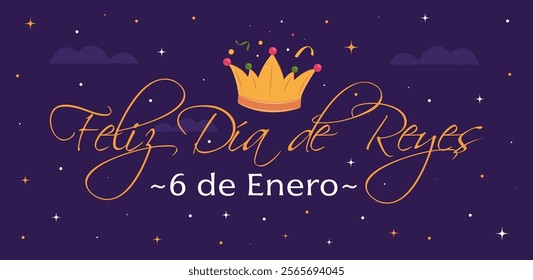 Feliz Día de Reyes, 6 de enero. Translation from Spanish : Happy epiphany, January 6th. Modern vector banner, background, template illustration with lettering, crown, sky, stars, clouds. 