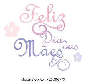 Feliz dia da Maes is Happy Mothers day in Portuguese language. Water color painting vector.