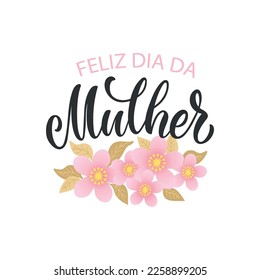 Feliz Dia Da Mulher handwritten text (Happy Women's Day in Portuguese). Hand lettering typography, modern brush calligraphy, vector illustration. Design concept for greeting card, banner, poster