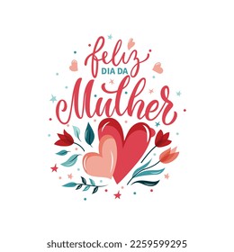 Feliz Dia Da Mulher handwritten text (Happy Women's Day in Portuguese). Hand lettering typography, modern brush calligraphy, vector illustration. Design concept for greeting card, banner, poster