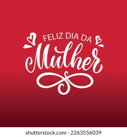 Feliz Dia Da Mulher handwritten text (Happy Women's Day in Portuguese). Hand lettering typography, modern brush calligraphy, vector illustration. Design concept for greeting card, banner, poster