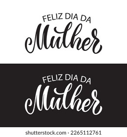 Feliz Dia Da Mulher handwritten text (Happy Women's Day in Portuguese). Hand lettering typography, modern brush calligraphy, vector illustration. Design concept for greeting card, banner, poster