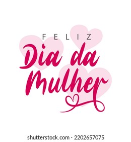 Feliz Dia Da Mulher. Portuguese text. Happy Women's Day. Vector illustration