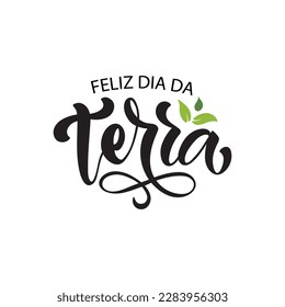 Feliz Dia da Terra - Brazilian Portuguese handwritten text (happy Earth Day)  Hand lettering, modern brush calligraphy isolated on white background. Typography design for greeting card, poster, banner