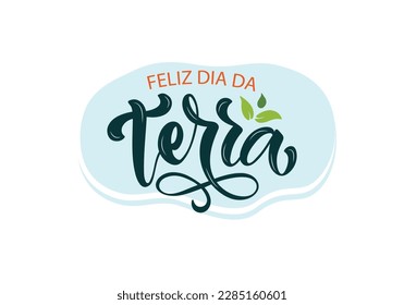 Feliz Dia da Terra - Brazilian Portuguese handwritten text (happy Earth Day)  Hand lettering, modern brush calligraphy isolated on white background. Typography design for greeting card, poster, banner