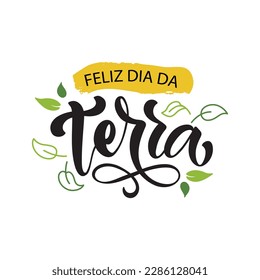 Feliz Dia da Terra - Brazilian Portuguese handwritten text (happy Earth Day)  Hand lettering, modern brush calligraphy isolated on white background. Typography design for greeting card, poster, banner