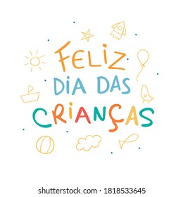 Feliz Dia Das Criancas. Happy Children's Day. Brazilian Portuguese Hand Lettering with children drawing. Vector.