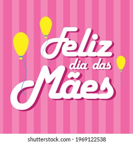 Feliz dia das Mães, hand lettering. Translation from Portuguese Happy Mother's day. Mothers Day vector calligraphic inscription for greeting card, festive poster etc.