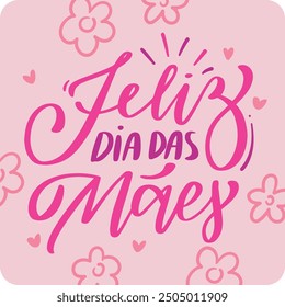 Feliz dia das mães. Happy mother's day in brazilian portuguese. Modern hand Lettering. vector.