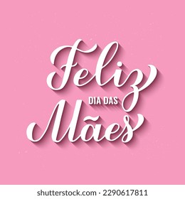 Feliz Dia das Maes calligraphy hand lettering on pink background. Happy Mothers Day in Portuguese. Vector template for typography poster, greeting card, banner, invitation, etc.