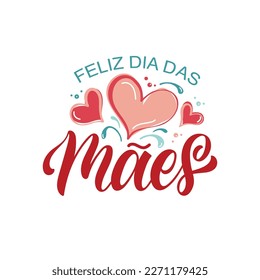 Feliz Dia Das Maes handwritten text in Portuguese (Happy Mother's day) for greeting card, invitation, banner, poster. Modern brush calligraphy, hand lettering typography with hearts