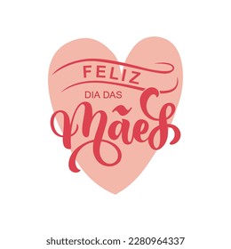 Feliz Dia Das Maes handwritten text in Portuguese (Happy Mother's day) for greeting card, invitation, banner, poster. Modern brush calligraphy, hand lettering typography on pink heart background