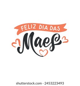 Feliz Dia Das Maes handwritten text in Portuguese (Happy Mother's day) for greeting card, invitation, banner, poster. Modern brush calligraphy, hand lettering typography with hearts