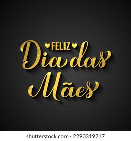 Feliz Dia das Maes. Happy Mothers Day in Portuguese. Gold typography on black background. Vector template for typography poster, greeting card, banner, invitation, etc.