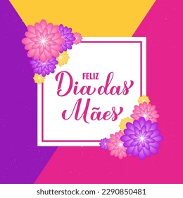 Feliz Dia das Maes. Happy Mothers Day in Portuguese. Greeting card with spring flowers. Vector template for typography poster, banner, invitation, etc.