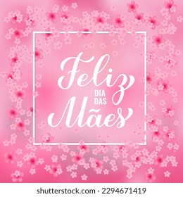 Feliz Dia das Maes. Happy Mothers Day in Portuguese. Greeting card with spring flowers. Vector template for banner, typography poster, invitation, etc.