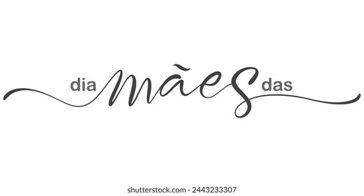 Feliz Dia das Maes, Happy Mothers Day in Portuguese handwritten typography, hand lettering. Hand drawn vector illustration, isolated text, quote. Mothers day element design